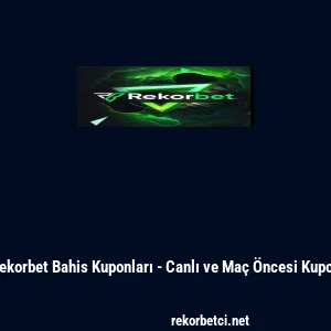 Rekorbet Bahis Kuponları - Canlı ve Ma&ccedil; &Ouml;ncesi Kupon