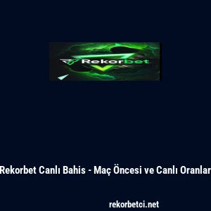 Rekorbet Canlı Bahis - Ma&ccedil; &Ouml;ncesi ve Canlı Oranlar
