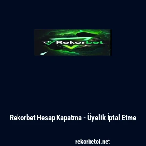 Rekorbet Hesap Kapatma - &Uuml;yelik İptal Etme