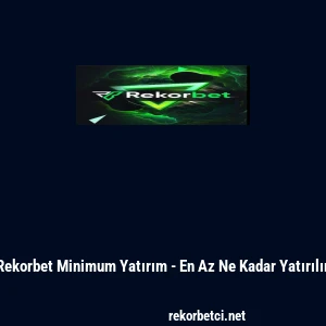 Rekorbet Minimum Yatırım - En Az Ne Kadar Yatırılır